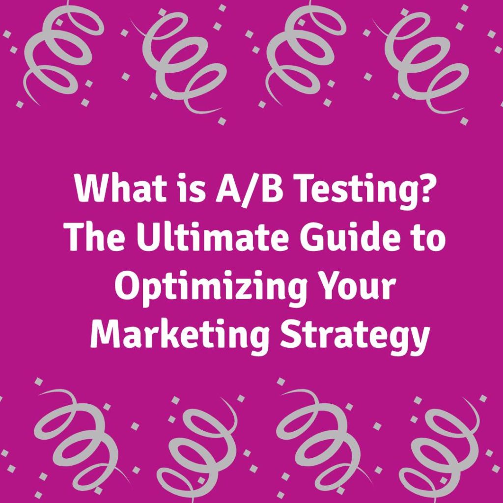 What is A/B Testing? - The Ultimate Guide to Optimizing Your Marketing Strategy