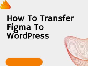 How To Transfer Figma To WordPress