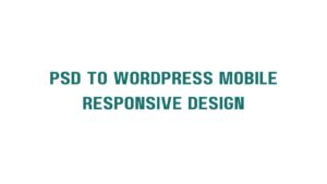 PSD To WordPress Mobile Responsive Design