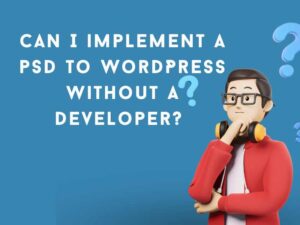 can i implement a psd to wordpress without a developer