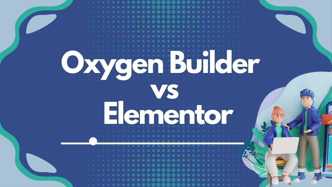 Oxygen Builder vs Elementor