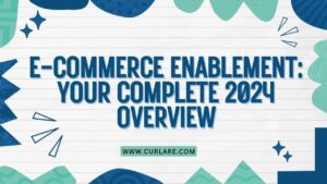 E-commerce Enablement Your Complete 2024 Overview